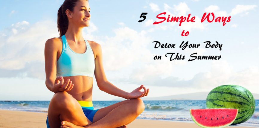 5 Simple Ways to Detox Your Body on This Summer